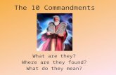 The 10 Commandments What are they? Where are they found? What do they mean?