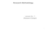 Research Methodology Lecture No : 7 (Research Design) 1.