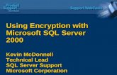 Using Encryption with Microsoft SQL Server 2000 Kevin McDonnell Technical Lead SQL Server Support Microsoft Corporation.