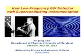 Ho Jung Paik Department of Physics, University of Maryland GWADW, May 26, 2015 (delivered by Krishna Venkateswara, U Wash) New Low-Frequency GW Detector.