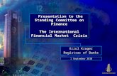Presentation to the Standing Committee on Finance The International Financial Market Crisis Errol Kruger Registrar of Banks 1 September 2010.