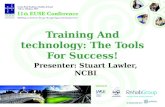 Presenter: Stuart Lawler, NCBI Training And technology: The Tools For Success!