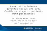 Association between glycemic status and oral Candida carriage in patients with prediabetes Dr. Fawad Javed BDS, PhD Eastman Institute for Oral Health University.
