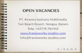 OPEN VACANCIES PT. Kinema Systrans Multimedia Turi Beach Resort, Nongsa, Batam Telp. +62778 761452  info@frameworks-studios.com.