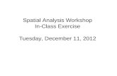 Spatial Analysis Workshop In-Class Exercise Tuesday, December 11, 2012.