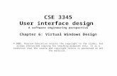 CSE 3345 User interface design A software engineering perspective Chapter 6: Virtual Windows Design © 2005, Pearson Education retains the copyright to.