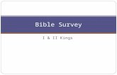 I & II Kings Bible Survey. Bible Survey - Kings Title 1. Hebrew: ~ykiÞl'm. 2. Greek: bi,bloi basi,leion 3. Latin:Libri Regum Tertius et Quartus.