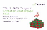 Robert McFarlane EVP & Chief Financial Officer December 16, 2008 TELUS 2009 Targets investor conference call.