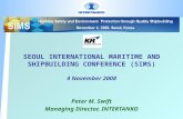 SEOUL INTERNATIONAL MARITIME AND SHIPBUILDING CONFERENCE (SIMS) 4 November 2008 Peter M. Swift Managing Director, INTERTANKO.
