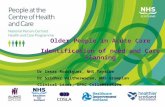 Older People in Acute Care Identification of need and Care Planning Dr Cesar Rodriguez, NHS Tayside Dr Sridhar Valtheswaran, NHS Grampian Clinical Leads,