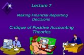 Lecture 7 Making Financial Reporting Decisions Critique of Positive Accounting Theories.