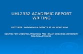 UHL2332 ACADEMIC REPORT WRITING LECTURER : MADAM NIK ALOESNITA BT NIK MOHD ALWI CENTRE FOR MODERN LANGUAGES AND HUMAN SCIENCES UNIVERSITI MALAYSIA PAHANG.