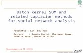 Intelligent Database Systems Lab N.Y.U.S.T. I. M. Batch kernel SOM and related Laplacian methods for social network analysis Presenter : Lin, Shu-Han Authors.