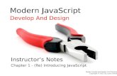 Modern JavaScript Develop And Design Instructor’s Notes Chapter 1 - (Re) Introducing JavaScript Modern JavaScript Design And Develop Copyright © 2012 by.