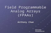 Field Programmable Analog Arrays (FPAAs) Anthony Chan ECE1352F Presentation.