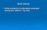 Bell Work  What problems in education emerged during the 1980’s? Pg. 841.