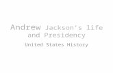 Andrew Jackson’s life and Presidency United States History.