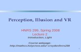 1 Perception, Illusion and VR HNRS 299, Spring 2008 Lecture 2 Introduction, Light Course webpage: croyden/hnrs299.