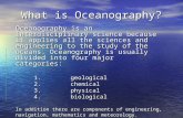 What is Oceanography? Oceanography is an interdisciplinary science because it applies all the sciences and engineering to the study of the oceans. Oceanography.