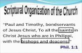Phil. 1:1 “Paul and Timothy, bondservants of Jesus Christ, To all the saints in Christ Jesus who are in Philippi, with the bishops and deacons:” Phil.