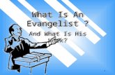 1 What Is An Evangelist ? And What Is His Work?. 2 But you be watchful in all things, endure afflictions, do the work of an evangelist, fulfill your ministry.