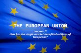 The European Union THE EUROPEAN UNION Lesson 7 How has the single market benefited millions of Europeans?