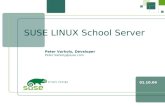 1 SUSE LINUX School Server, Peter Varkoly 01.10.04 SUSE LINUX School Server Peter Varkoly, Developer Peter.Varkoly@suse.com.