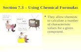 Section 7.3 – Using Chemical Formulas   They allow chemists to calculate a number of characteristic values for a given compound.