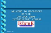 Fourth R Inc. 1 WELCOME TO MICROSOFT OFFICE OUTLOOK 2003 INTRODUCTORY COURSE.