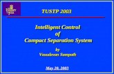 TUSTP 2003 by Vasudevan Sampath by Vasudevan Sampath May 20, 2003 Intelligent Control of Compact Separation System Intelligent Control of Compact Separation.