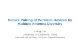 Secure Pairing of Wireless Devices by Multiple Antenna Diversity Liang Cai University of California, Davis Joint work with Kai Zeng, Hao Chen, Prasant.