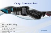 Cray Innovation Barry Bolding, Ph.D. Director of Product Marketing, Cray bbolding@cray.com September 2008.