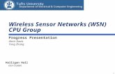 11 Wireless Sensor Networks (WSN) CPU Group Progress Presentation Almir Davis Yong Zhang Halligan Hall 03/17/2005.