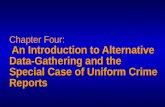 An Introduction to Alternative Data-Gathering and the Special Case of Uniform Crime Reports Chapter Four: An Introduction to Alternative Data-Gathering.