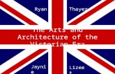 The Arts and Architecture of the Victorian Era RyanThayer Jaynie Lizeet.