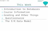 Christoph F. Eick Introduction Data Management This Week 1. Introduction to Databases 2. Course Information 3. Grading and Other Things 4. Questionnaire.