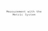 Measurement with the Metric System. Significant Digits Every measurement has a degree of uncertainty associated with it. The uncertainty derives from: