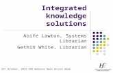 Integrated knowledge solutions Aoife Lawton, Systems Librarian Gethin White, Librarian 22 nd October, 2012 HSE Webinar Open Access Week.