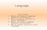 Language Key Issues 1.Where are English language speakers distributed? 2.Why is English related to other languages? 3.Where are other language families.