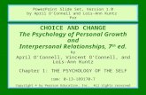 1 CHOICE AND CHANGE The Psychology of Personal Growth and Interpersonal Relationships, 7 th ed. by April O’Connell, Vincent O’Connell, and Lois-Ann Kuntz.