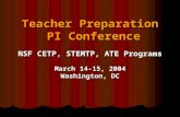 Teacher Preparation PI Conference NSF CETP, STEMTP, ATE Programs March 14-15, 2004 Washington, DC.