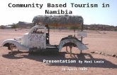 Community Based Tourism in Namibia Presentation By Maxi Louis 28 April 2005 28 April 2005.