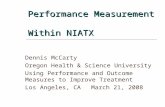 Performance Measurement Within NIATX Dennis McCarty Oregon Health & Science University Using Performance and Outcome Measures to Improve Treatment Los.