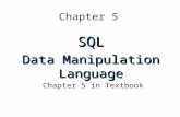 Chapter 5 SQL Data Manipulation Language Chapter 5 in Textbook.