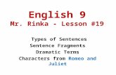 English 9 Mr. Rinka - Lesson #19 Types of Sentences Sentence Fragments Dramatic Terms Characters from Romeo and Juliet.