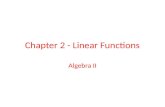 Chapter 2 - Linear Functions Algebra II. Table of Contents 2.1- Solving Linear Equations and Inequalities 2.1 2.2- Proportional Reasoning 2.2 2.3- Graphing.
