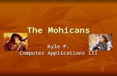 The Mohicans Kyle P. Computer Applications III. Table of Contents Dead or Alive Dutch Influence Revolutionary War Government The Village Today Mohicans.