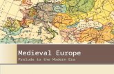 Medieval Europe Prelude to the Modern Era. Ancient World 5000 B.C. – 500 A. D. Medieval World 500 A.D. – 1500 A. D. Modern World 1500 A.D. – Present.