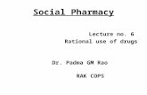 Social Pharmacy Lecture no. 6 Rational use of drugs Dr. Padma GM Rao RAK COPS.