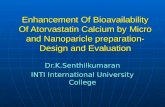 Enhancement Of Bioavailability Of Atorvastatin Calcium by Micro and Nanoparicle preparation- Design and Evaluation Dr.K.Senthilkumaran INTI International.
